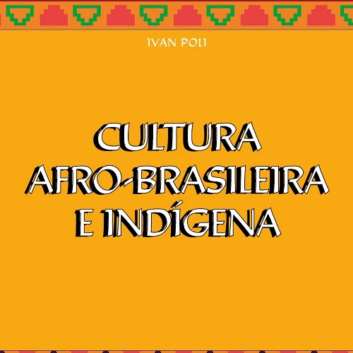 CULTURA AFRO-BRASILEIRA E INDÍGENA. (NOVO CURSO E LIVRO DE IVAN POLI)