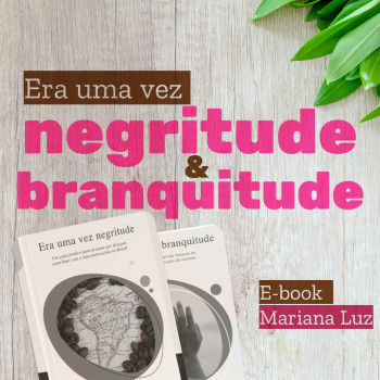 Combo de E-book Era Uma Vez Negritude e Era uma vez Branquitude